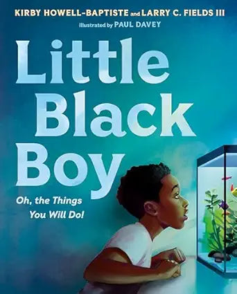 Little Black Boy: Oh the Things You Will Do by Kirby Howell-Baptiste