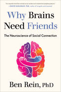 Why Brains Need Friends: The Neuroscience of Social Connection by Ben Rein, PhD (Hardcover)