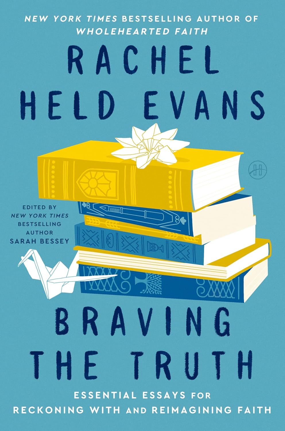 Braving the Truth: Essential Essays for Reckoning with and Reimagining Faith by Rachel Held Evans and Sarah Bessey
