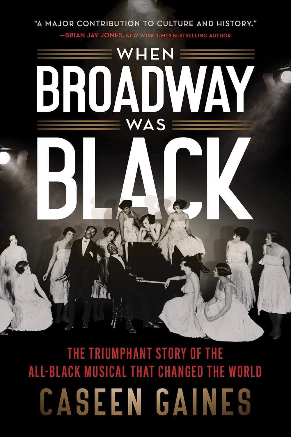 When Broadway was Black: The Triumphant Story of the All-Black Musical that Changed the World by Caseen Gaines