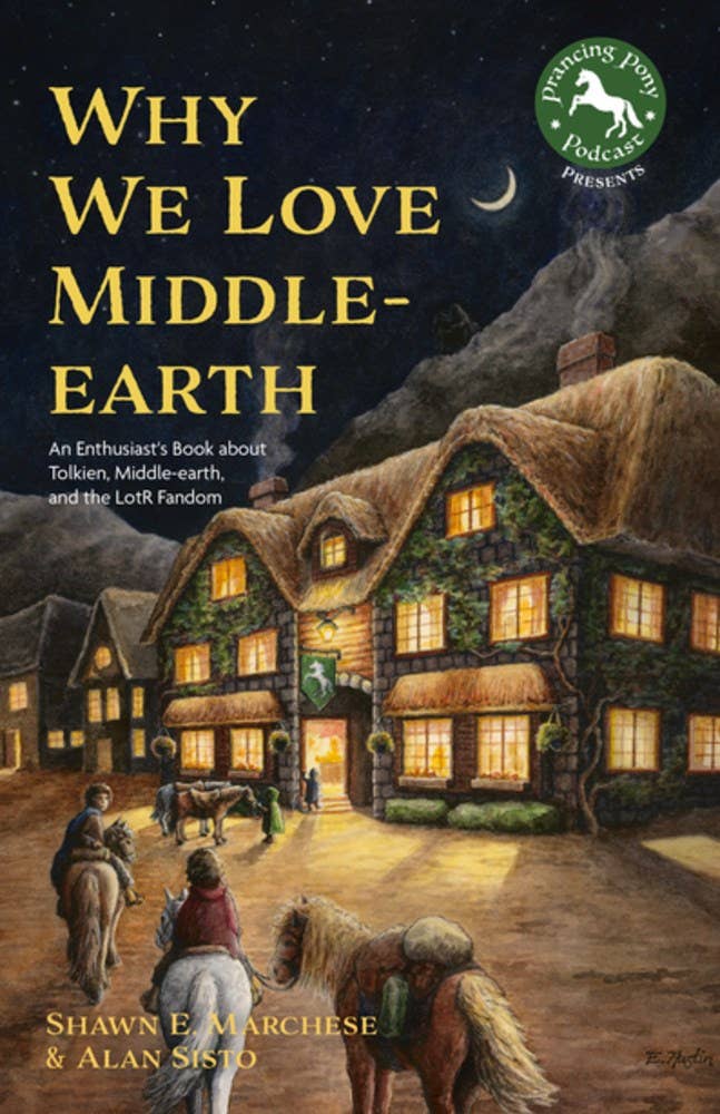 Why We Love Middle-Earth: An Enthusiast’s Book about Tolkien (Paperback) by Shawn E. Marchese and Alan Sisto