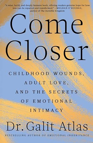 Come Closer by Dr. Galit Atlas