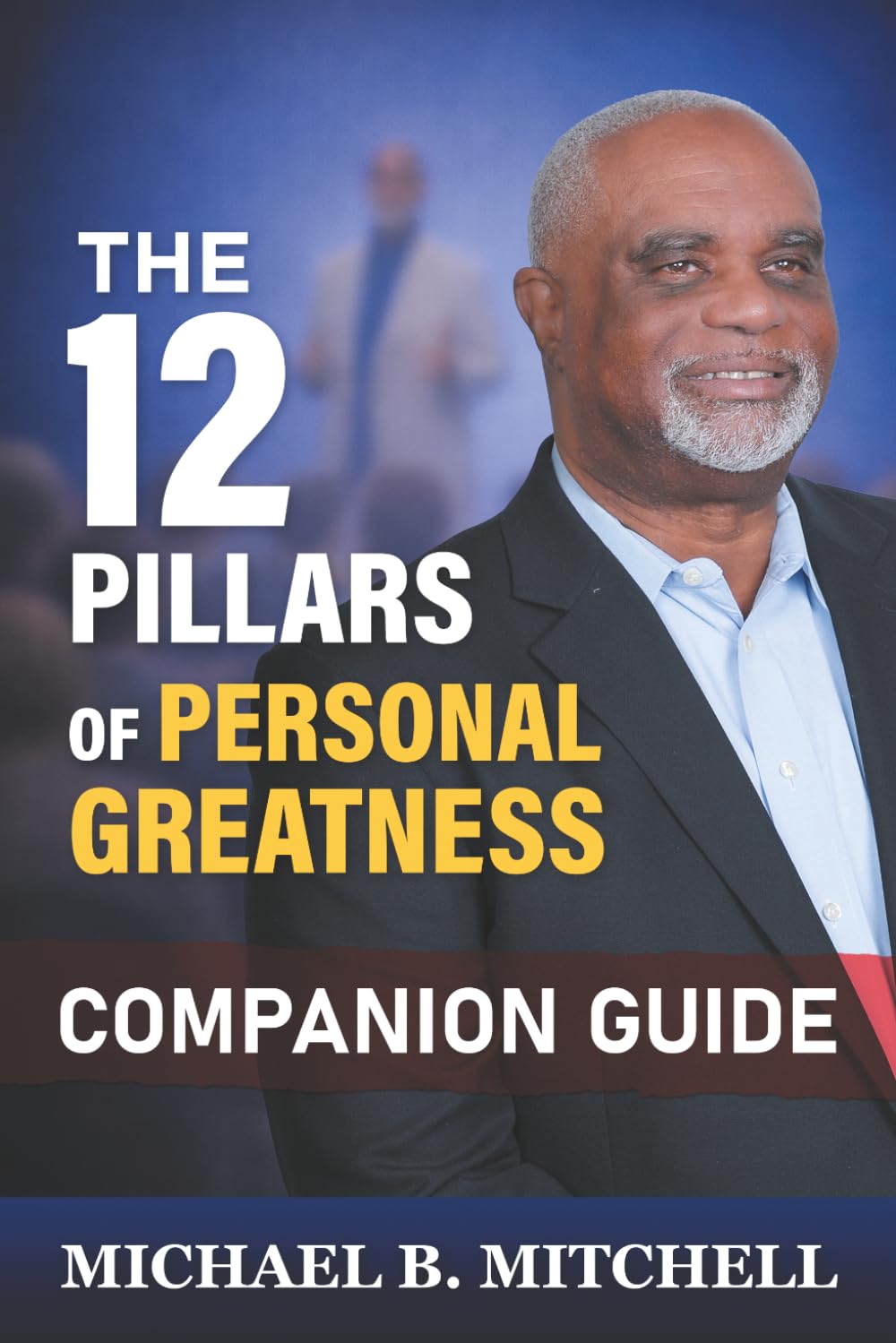 The 12 Pillars of Personal Greatness: Companion Guide (paperback) by Michael B. Mitchell