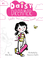 Daisy Dreamer and the Totally True Imaginary Friend (Daisy Dreamer #1) by Holly Anna