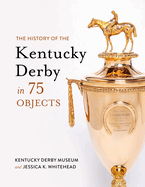 The Kentucky Derby in 75 Objects