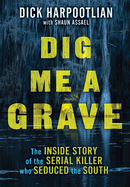 Dig Me a Grave by Dick Harpootlian with Shaun Assael