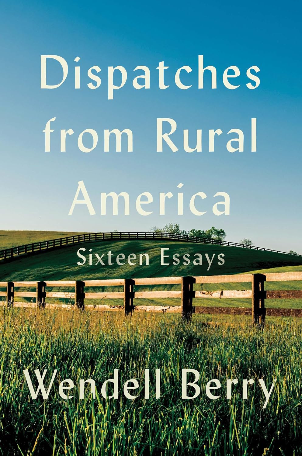 Dispatches from Rural America (Hardcover) by Wendell Berry