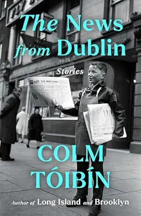 The News from Dublin by Colm Toibin