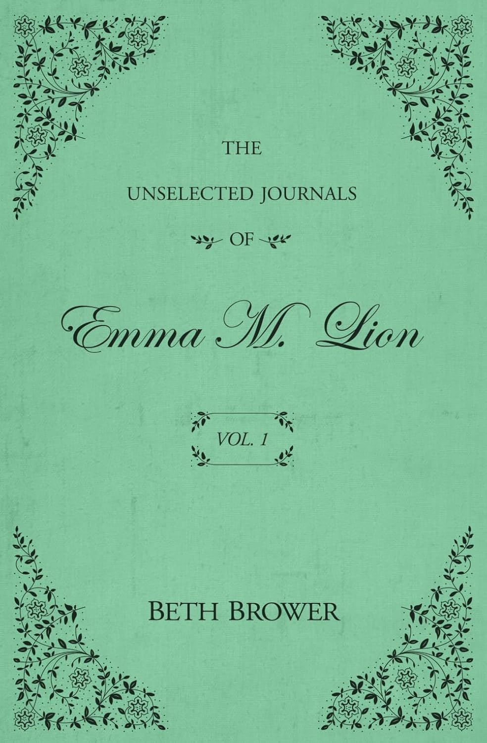 The Unselected Journals of Emma M. Lion (Volume 1) by Beth Brower (Paperback)