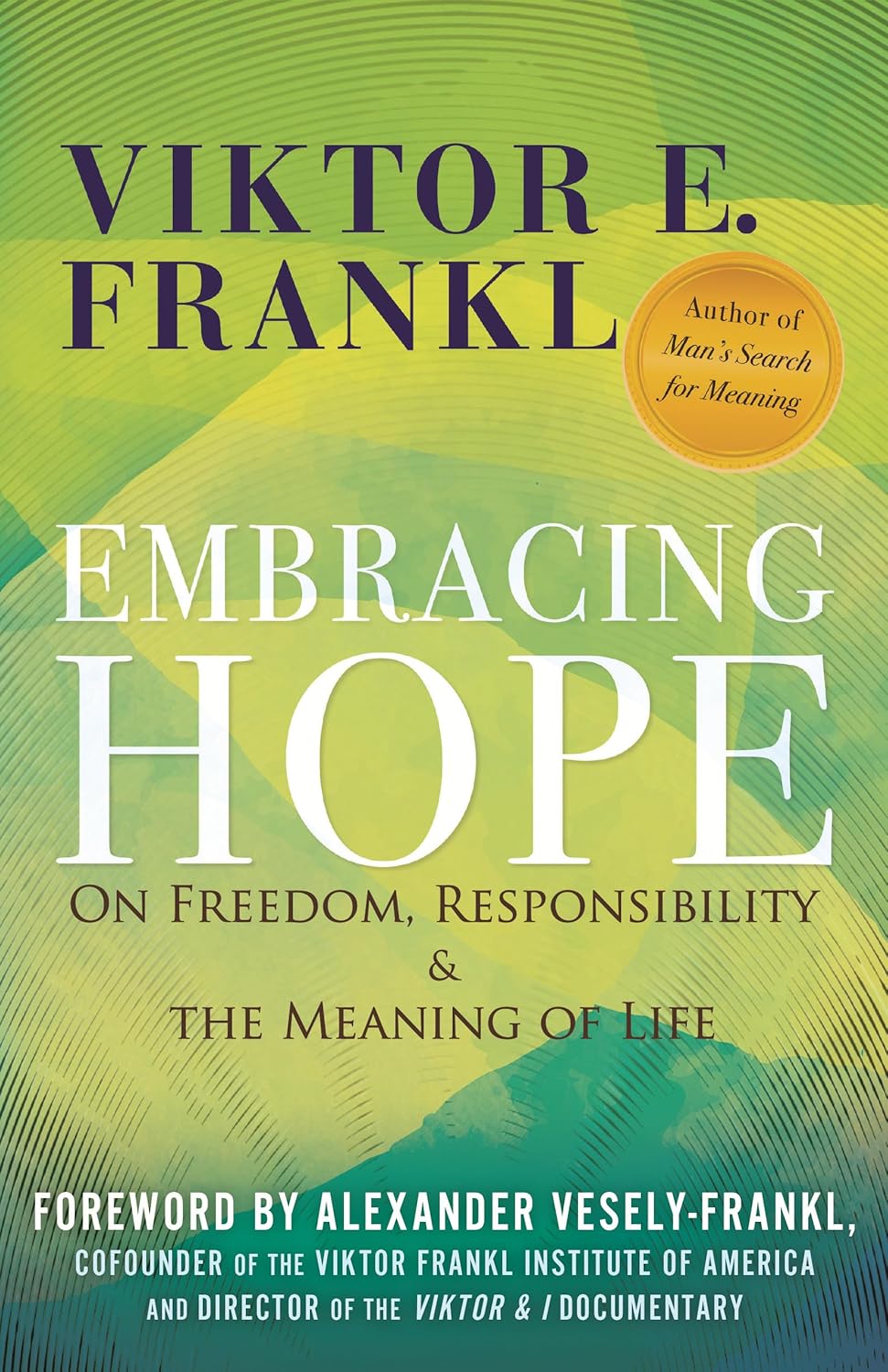 Embracing Hope: On Freedom, Responsibility & the Meaning of Life by Viktor E. Frank