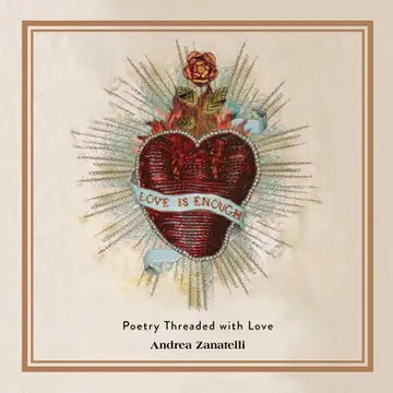 Love Is Enough: Poetry Threaded With Love by Andrea Zanatelli
