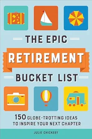 The Epic Retirement Bucket List by Julie Chcikery