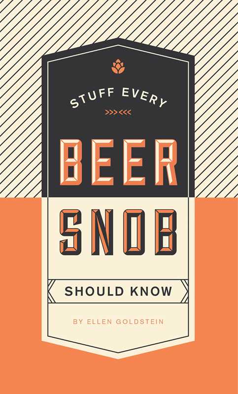 Stuff Every Beer Snob Should Know by Ellen  Goldstein