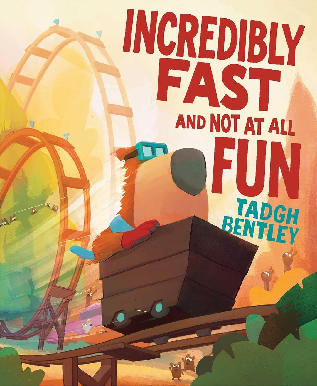 Incredibly Fast and Not at All Fun (Hardcover) by Tadgh Bentley