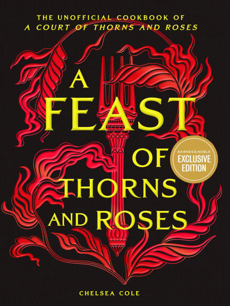 A Feast of Thorns and Roses: The Unofficial Cookbook of A Court of Thorns and Roses