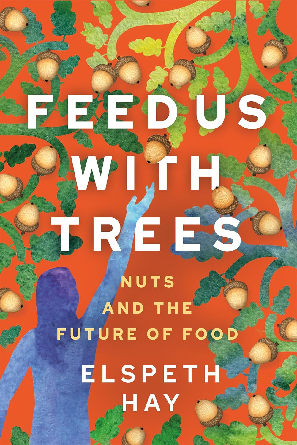 Feed Us With Trees (Paperback) by Elspeth Hay