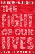 The Fight of Our Lives: AIDS in America by David Levithan and Gabriel Duckels (hardcover)