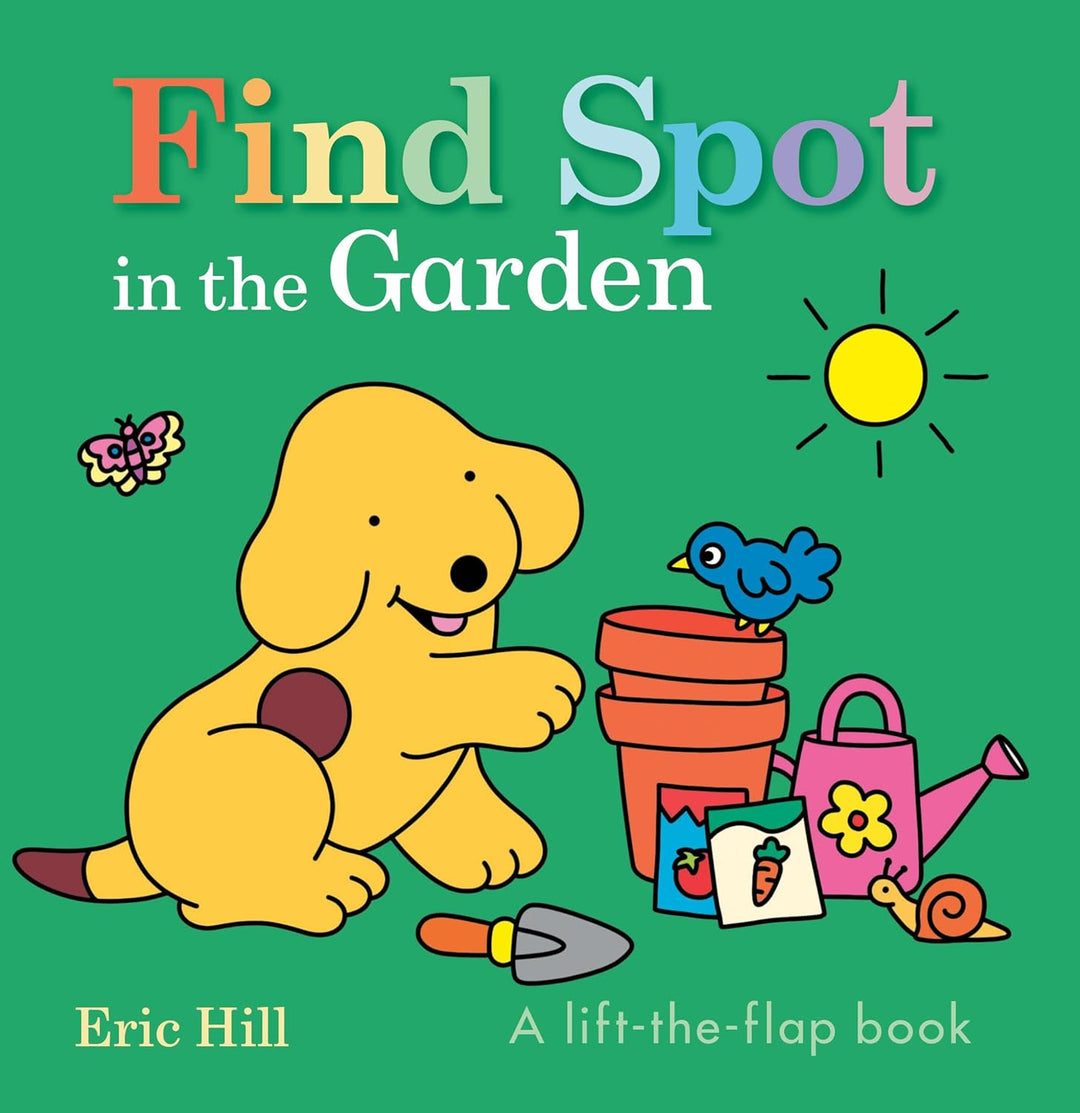 Find Spot in the Garden: A Lift-A-Flap Book (Board Book) by Eric Hall