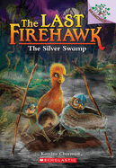 The Last Firehawk: The Silver Swamp (#8) by Katrina Charman