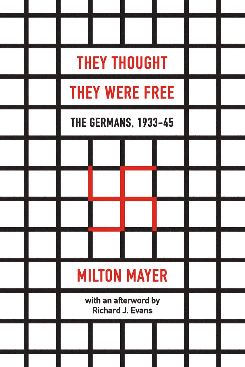 They Thought They Were Free: The Germans, 1933-45 by Milton Mayer