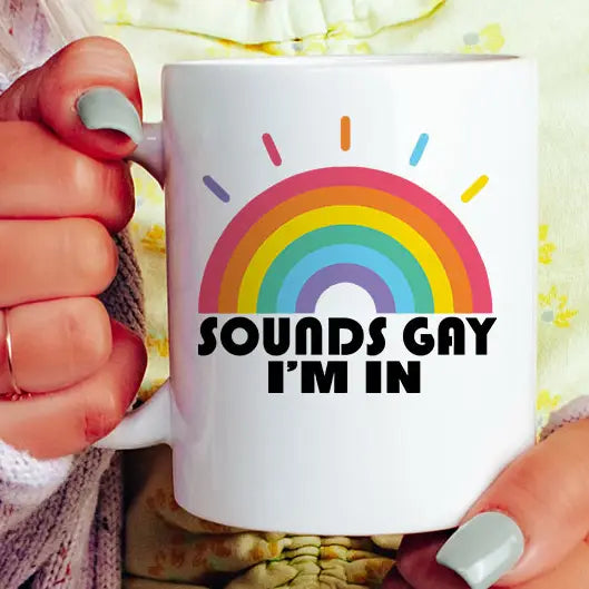 Sounds Gay I'm In Mug