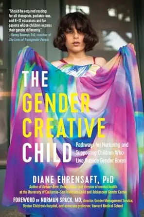The Gender Creative Child by Diane Ehrensaft, PhD