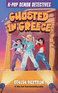 Ghosted in Greece (K-Pop Demon Detectives) by Stacia Deutsch (hardcover)