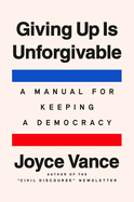 Giving Up Is Unforgivable by Joyce Vance