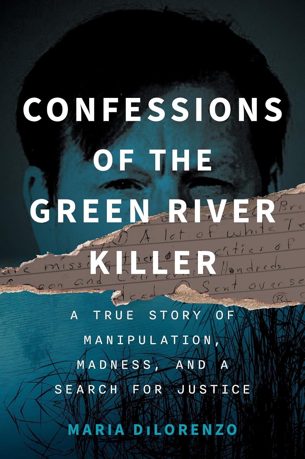 Confessions of the Green River Killer: A True Story of Manipulation, Madness, and a Search for Justice (Hardcover) by Maria DiLorenzo