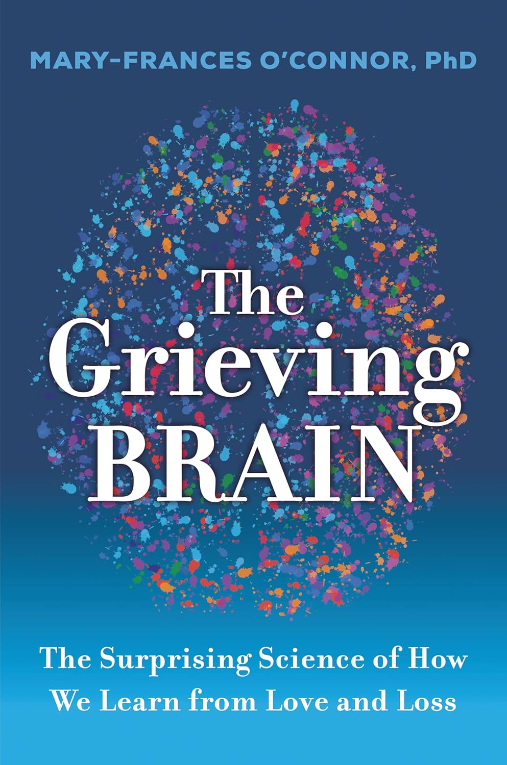 The Grieving Brain (Paperback) by Mary-Frances O'Connor, PhD