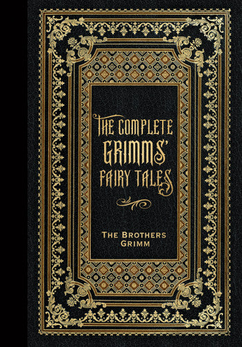 The Complete Grimms' Fairy Tales: Masterpiece Library Edition by The Brothers Grimm