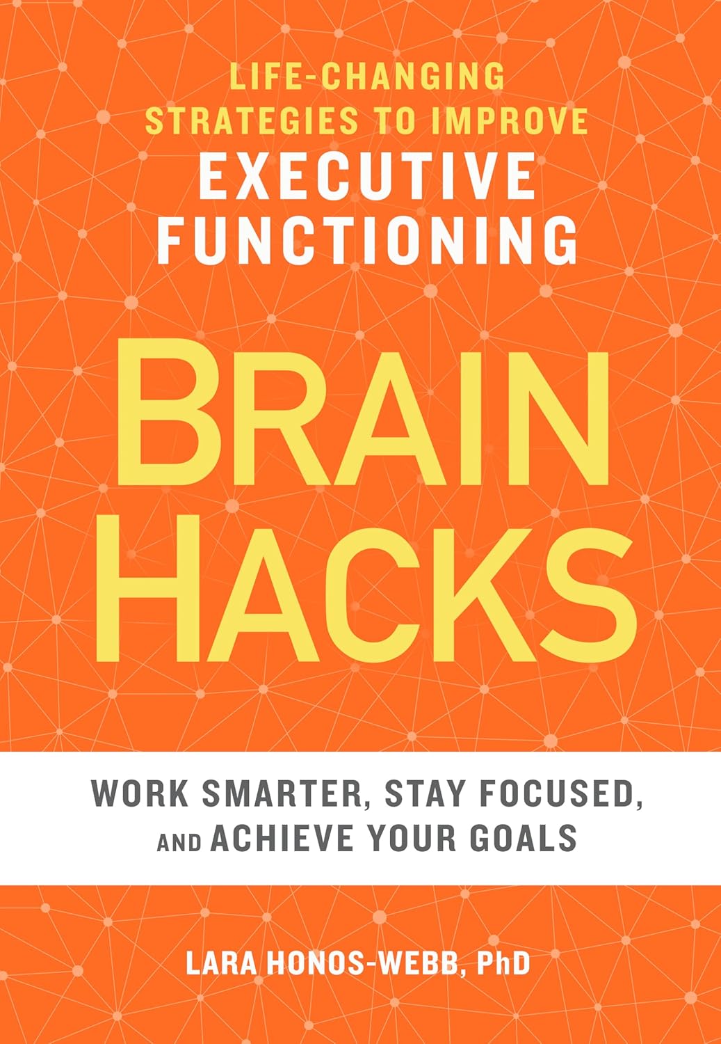 Brain Hacks: Life-Changing Strategies to Improve Executive Functioning (Paperback) by Lara Honos-Webb, PhD