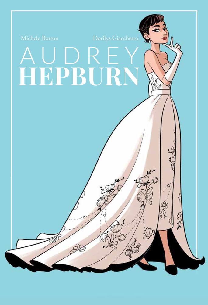 Audrey Hepburn (NMB Comics Biographies) by Michele Botton and Dorilys Giacchetto