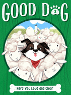 Good Dog: Herd You Loud and Clear by Cam Higgins, Illustrated by Ariel Landy (Copy) (Copy)