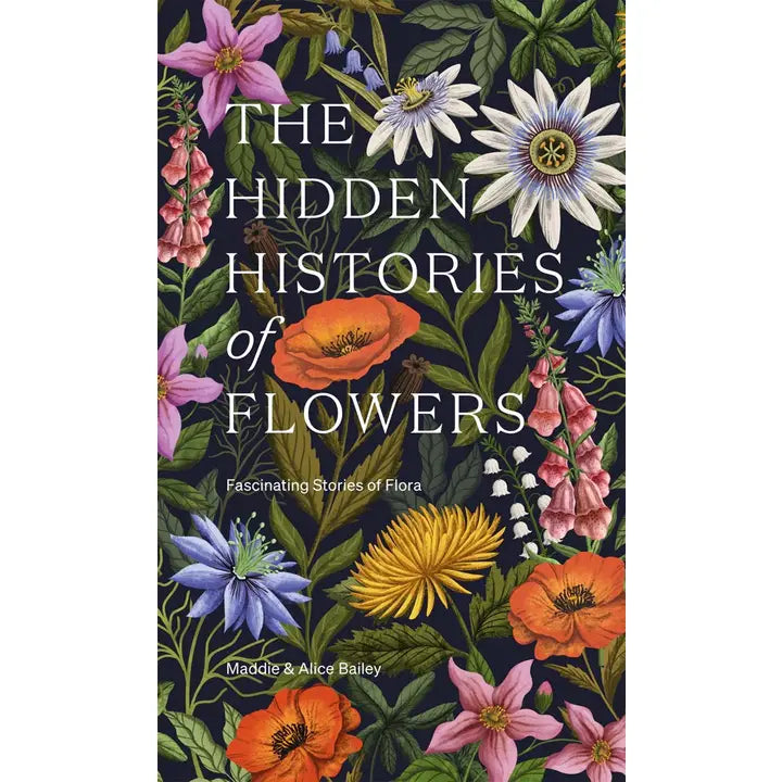 The Hidden Histories of Flowers by Maddie & Alice Bailey