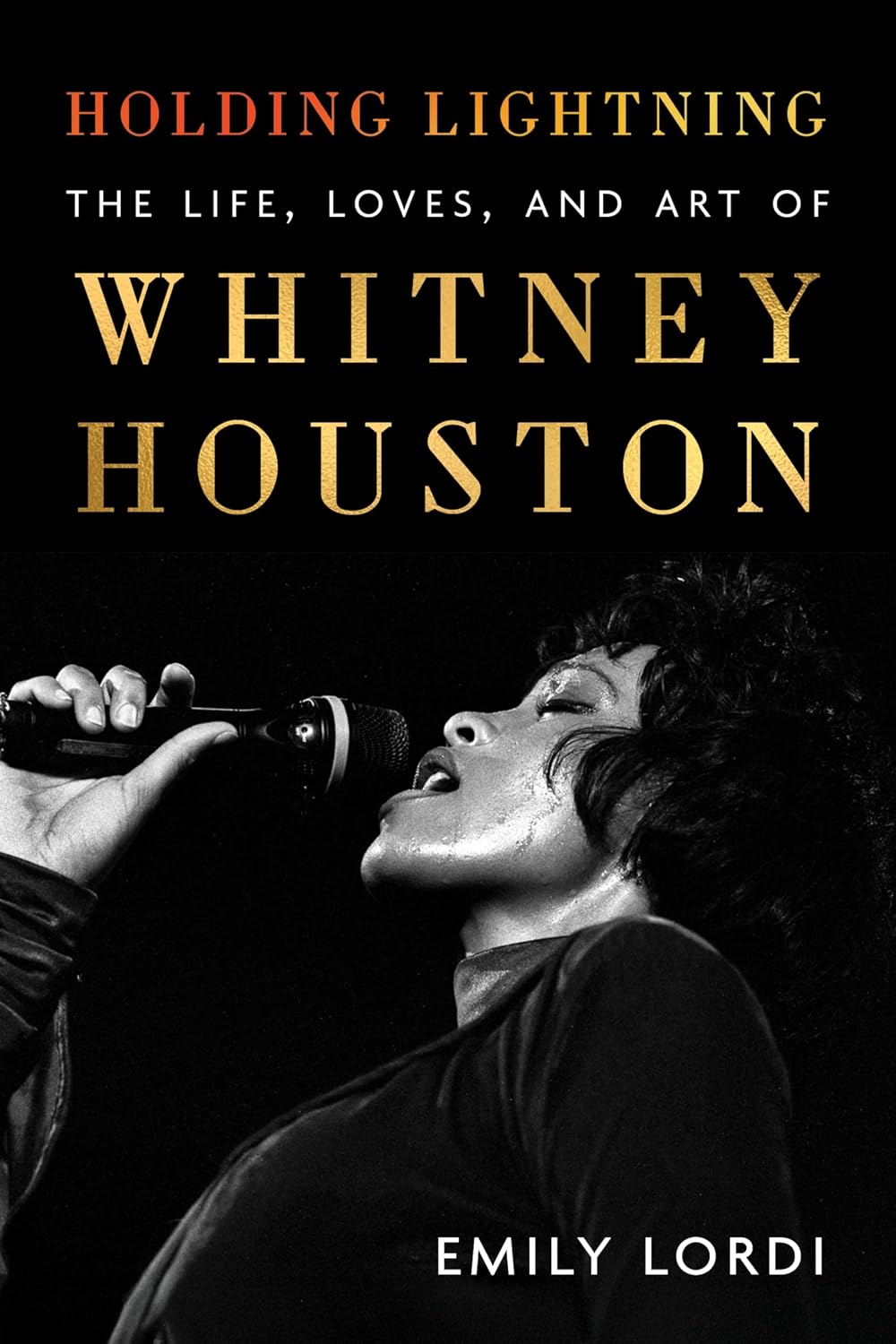 Holding Lightning: The Life, Loves, and Art of Whitney Houston by Emily Lordi (hardcover)
