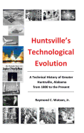 Huntsville's Technological Evolution by Raymond C. Watson, Jr.