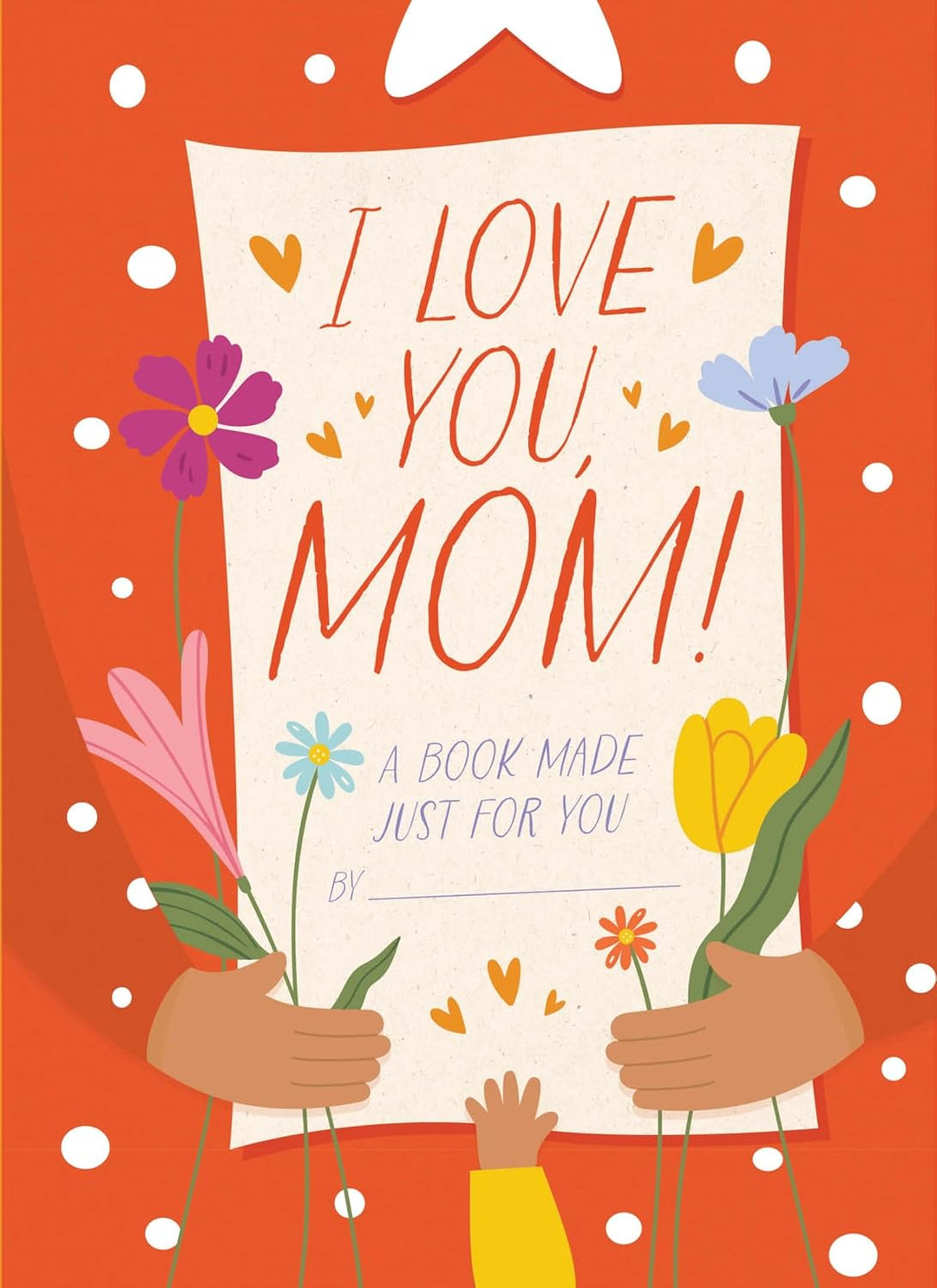 I Love You, Mom!: A Book Made Just for You (Hardcover)