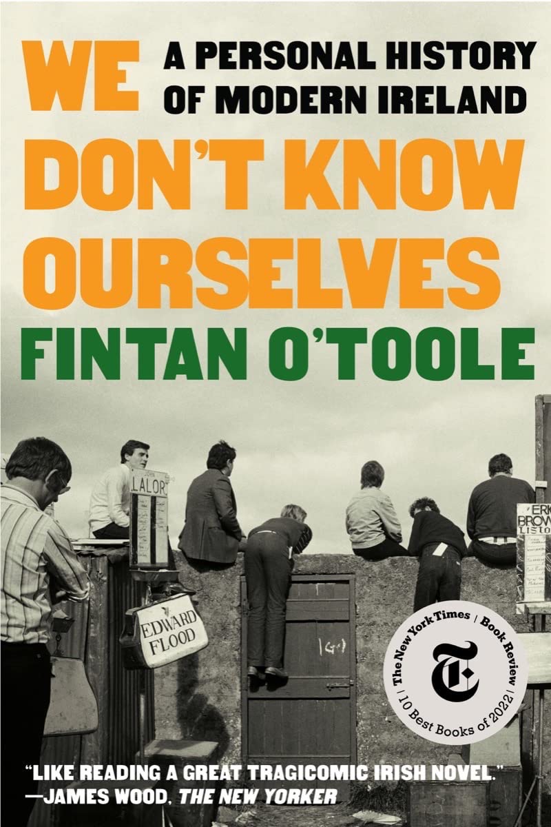 We Don't Know Ourselves: A Personal History of Modern Ireland by Finatan O'Toole