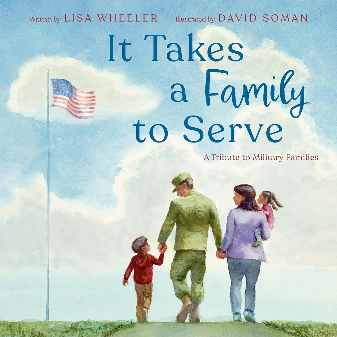 It Takes a Family to Serve: A Tribute to Military Families by Lisa Wheeler (Hardcover)