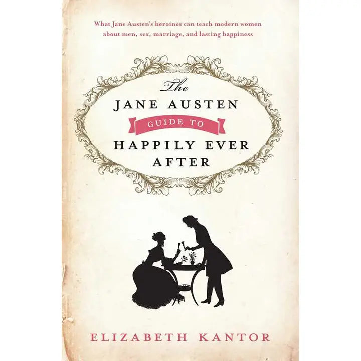 Jane Austen Guide To Happily Ever After By Elizabeth Kantor (Hardcover)