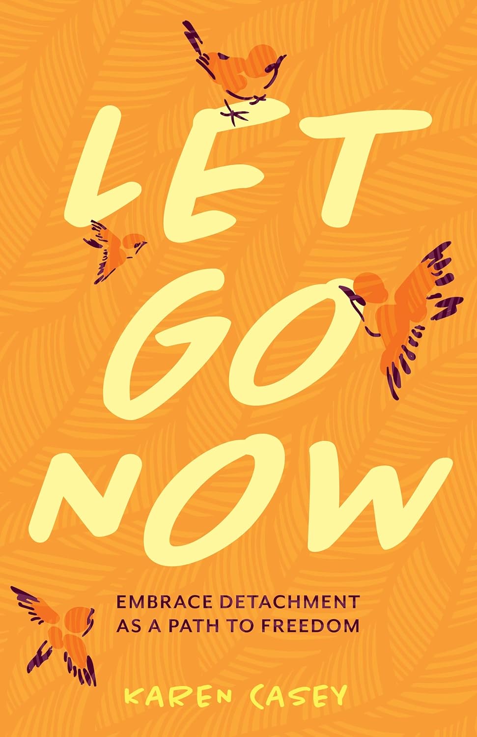 Let Go Now: Embrace Detachment as a Path to Freedom (Paperback) by Karen Casey