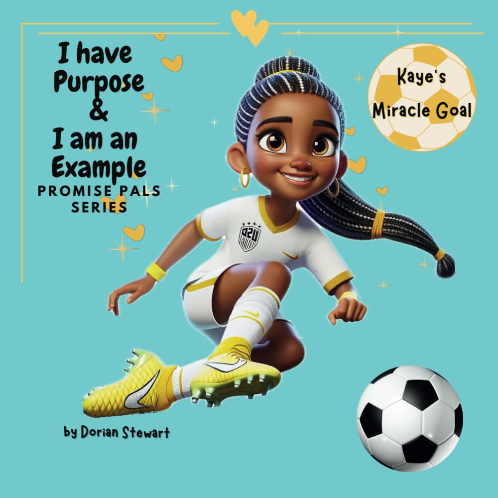 I Have Purpose & I Am An Example: Kaye's Miracle Goal (Promise Pals Series, Paperback) by Dorian Stewart