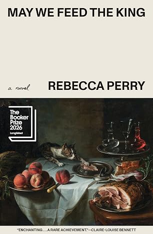 May We Feed the King by Rebecca Perry
