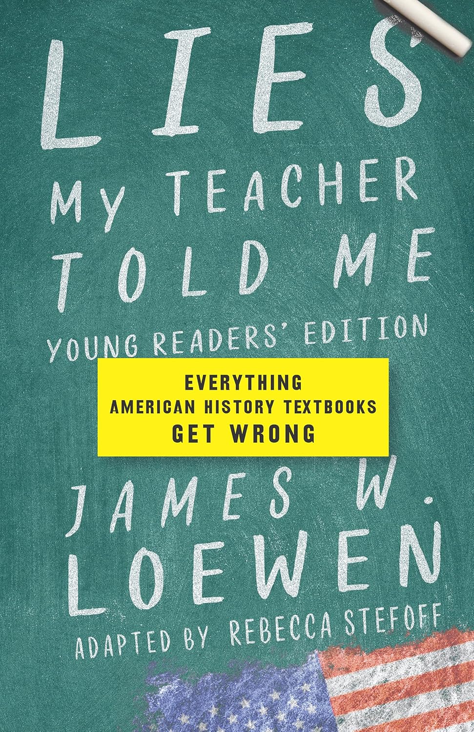 Lies My Teacher Told Me: Young Readers’ Edition: Everything American History Textbooks Get Wrong by James W. Loewen (Hardcover)
