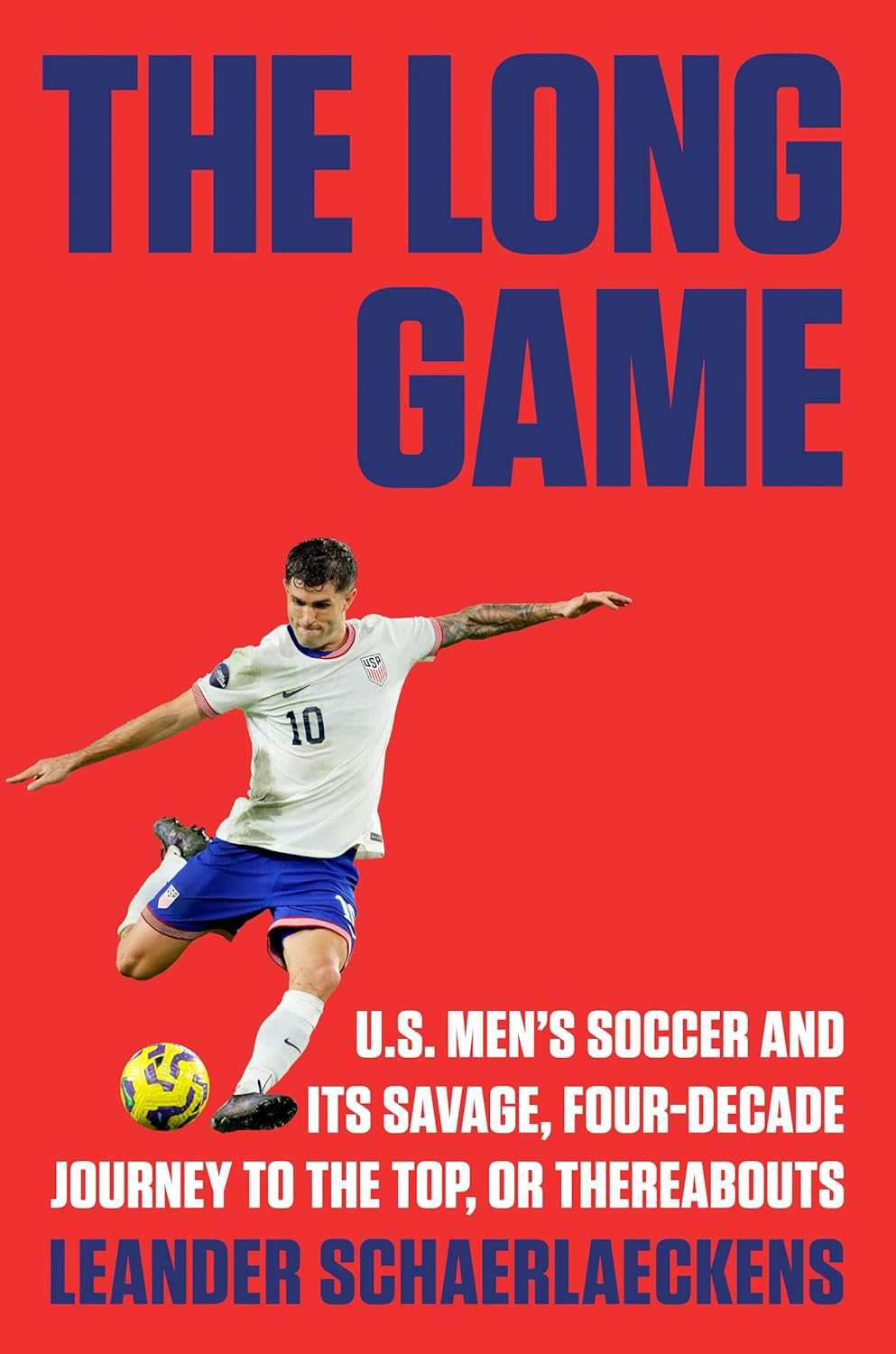The Long Game: U.S. Men's Soccer and Its Savage, Four-Decade Journey to the Top, or Thereabouts (Hardcover) by Leander Schaerlaeckens