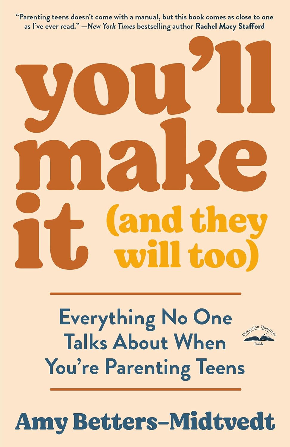 You'll Make It (And They Will Too): Everything No One Talks About When You're Parenting Teens by Amy Betters-Midtvedt