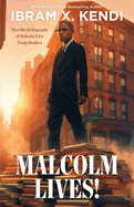 Malcolm Lives: The Official Biography of Malcolm X for Young Readers by Ibram X Zendi