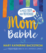 Mom Babble by Mary Katherine Backstrom