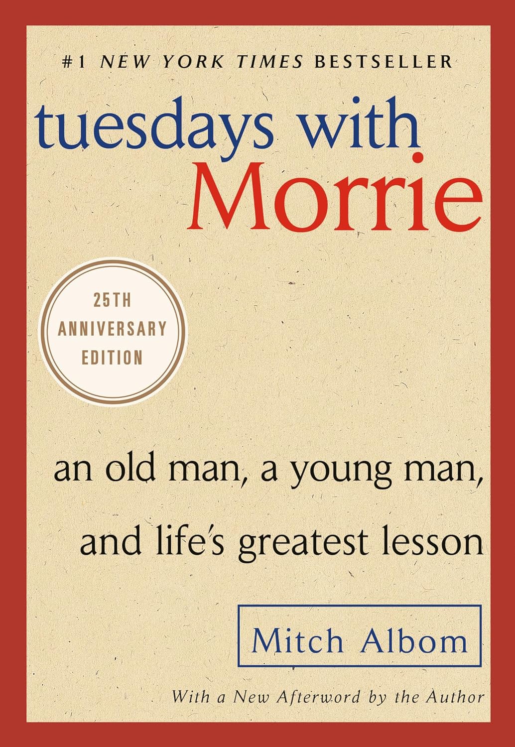 Tuesdays With Morrie: An Old Man, A Young Man, and Life's Greatest Lesson (25th Anniversary Edition) by Mitch Albom